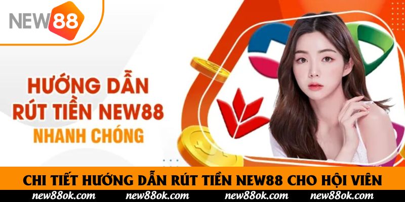 Chi tiết hướng dẫn rút tiền New88 cho hội viên