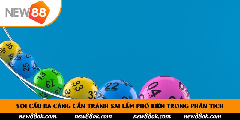 Soi cầu ba càng cần tránh sai lầm phổ biến trong phân tích