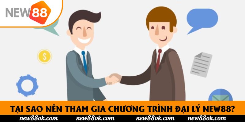 Tại sao nên tham gia chương trình đại lý New88?
